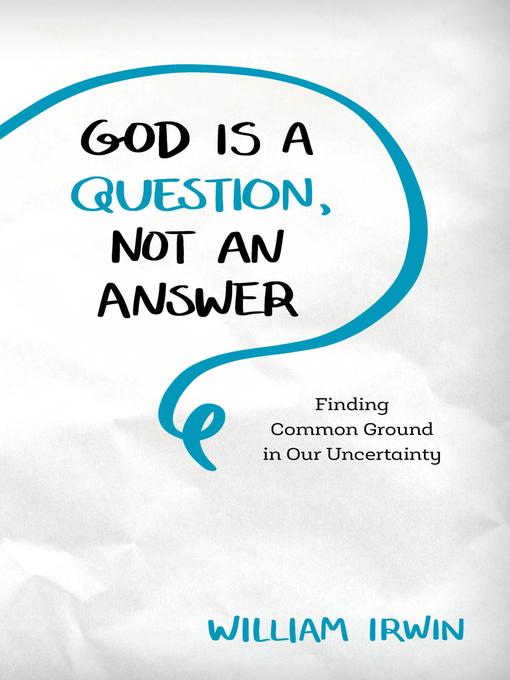 Title details for God Is a Question, Not an Answer by William Irwin - Available